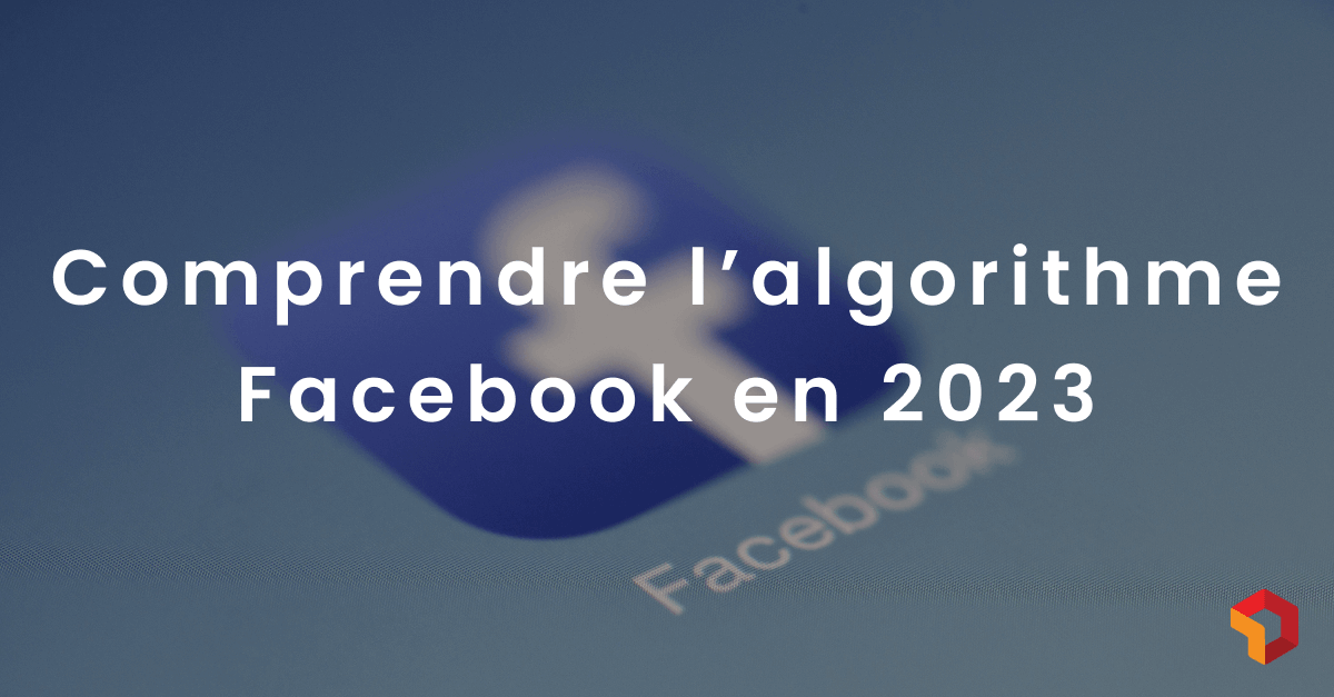 comprendre-lalgorithme-facebook-en-2023-1 (1)
